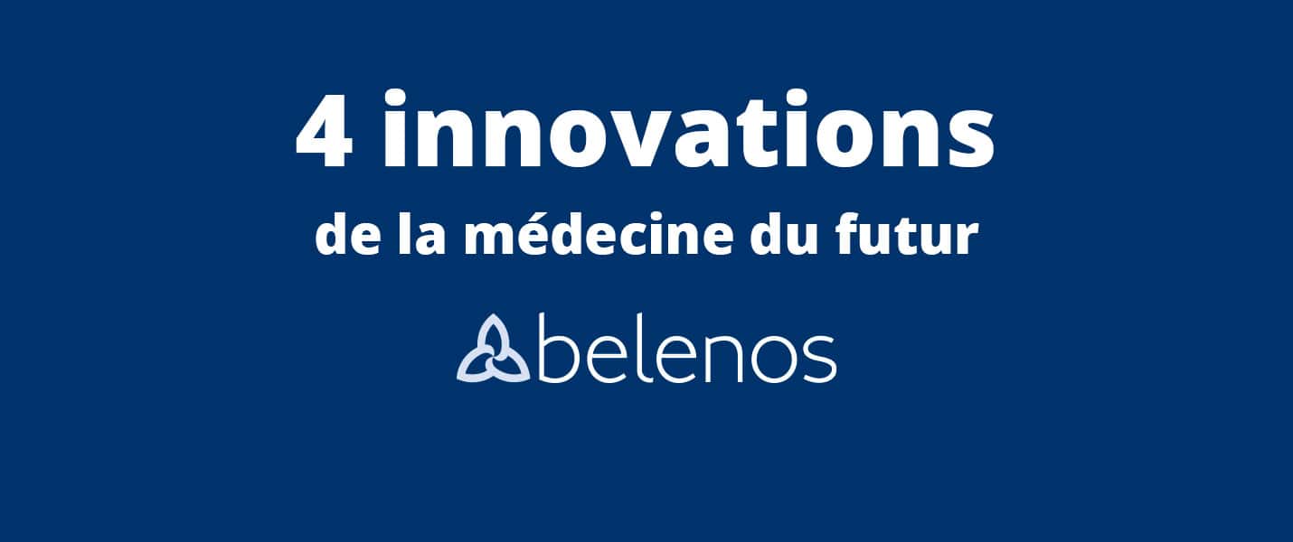 Les 4 innovations de la médecine du futur à connaître