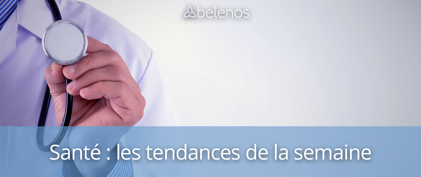 Santé : les tendances de la semaine sur le Blog Belenos Télésecrétariat